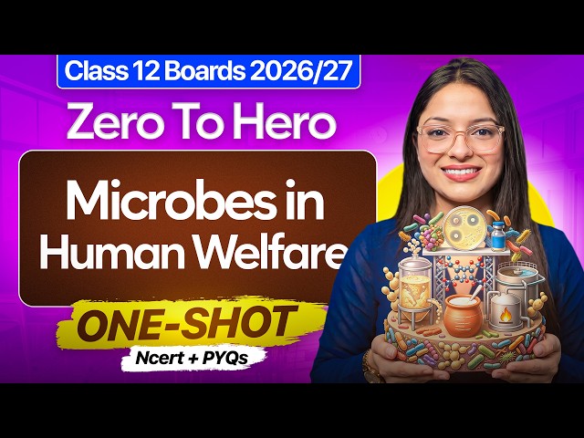 Microbes in Human Welfare ONE SHOT | Class 12 Biology Chapter 8 | Board Exam 2027 | NCERT + PYQs