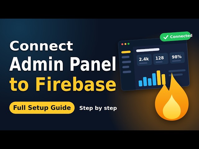 Firebase + Admin Panel Setup: Auth, Firestore & Connection Guide