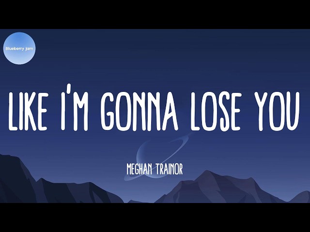 Like I'm Gonna Lose You | Mix Lyrics | Meghan Trainor | Sam Smith | Ed Sheeran | Christina Perri