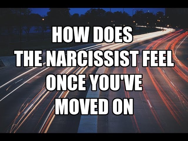 How Does The Narcissist Feel Once You've Moved On