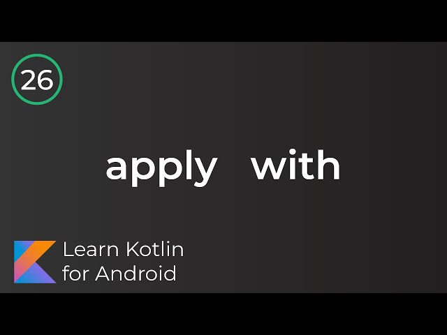 Learn Kotlin for Android: Apply, With... (Lesson 26)