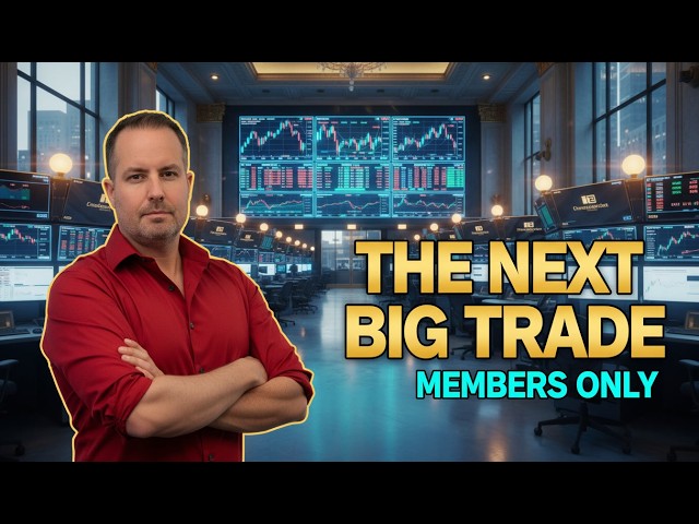 The NEXT BIG Trade - MEMBERS ONLY