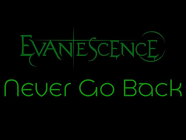 Evanescence - Never Go Back Lyrics (Evanescence)