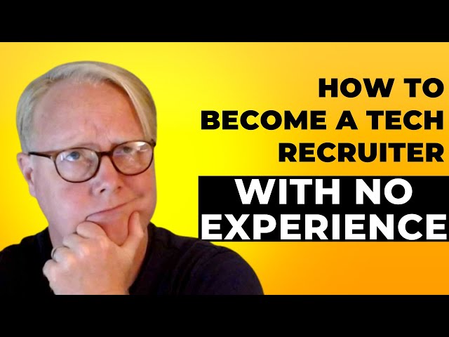 How To Become a Tech Recruiter With No Experience