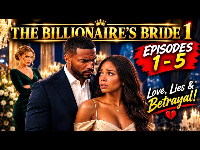 THE BILLIONAIRE’S BRIDE 1- Episode 1-5- She Thought She Had Found True Love… Until THIS Happened