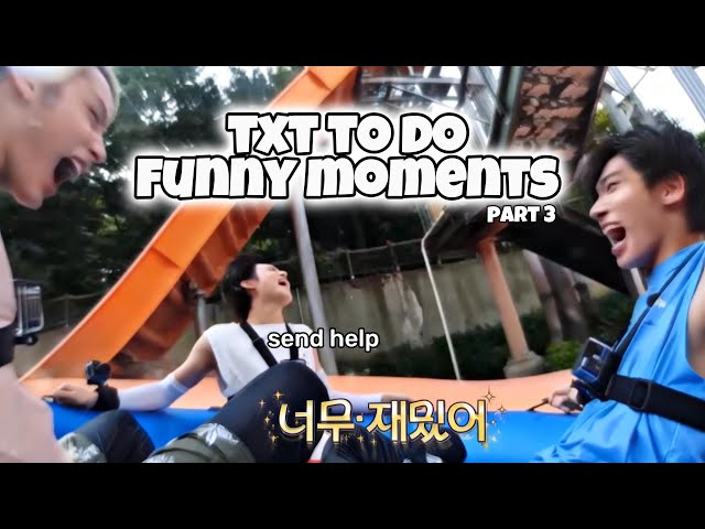 txt to do FUNNIEST MOMENTS to watch at 3 am part 3