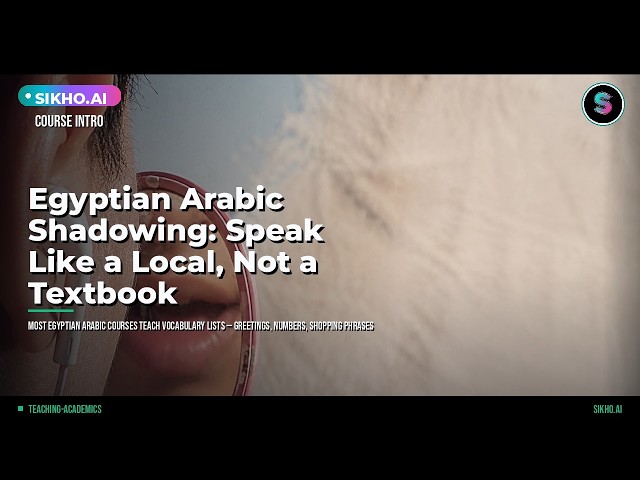 Egyptian Arabic Shadowing: Speak Like a Local | Sikho.ai