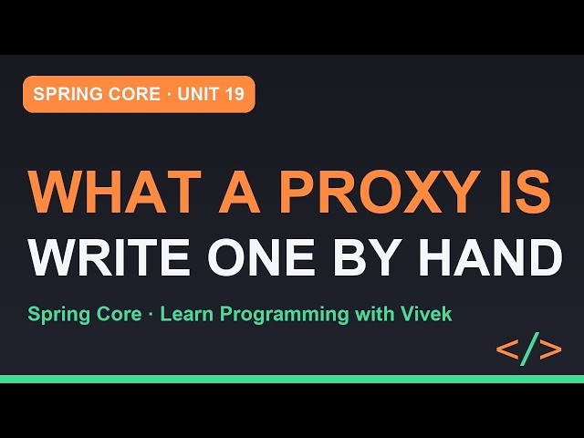 Spring Framework Core: What a Proxy Actually Is | Unit 19