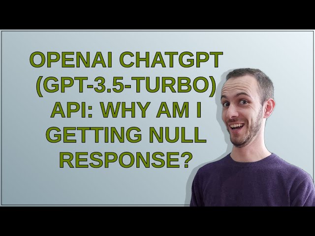 OpenAI ChatGPT (gpt-3.5-turbo) API: Why am I getting NULL response?