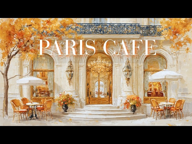 🍂PARIS CAFE 🧡 A Cozy Autumn Afternoon in a Paris Café | Relaxing French Café Music for Work & Study