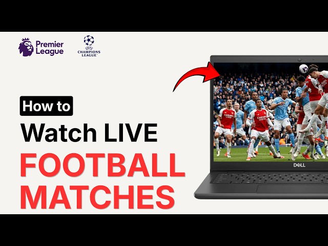 How to Watch Live Football Matches on Your Laptop (2026)