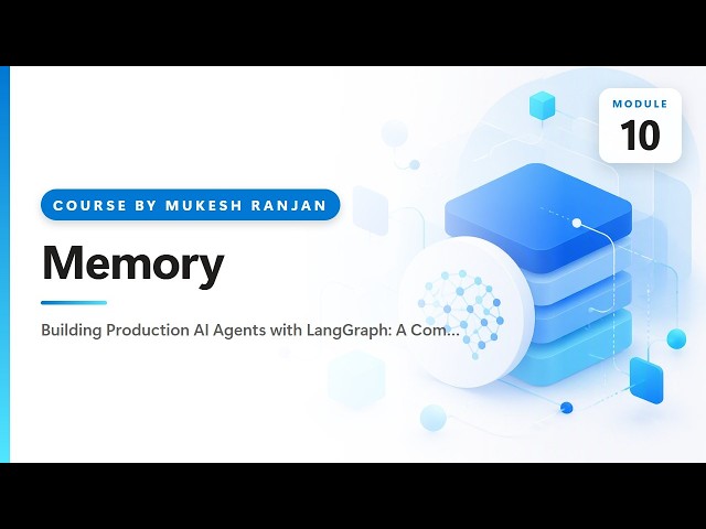 10. Memory — Building Production AI Agents with LangGraph: A Complete Hands-On Course