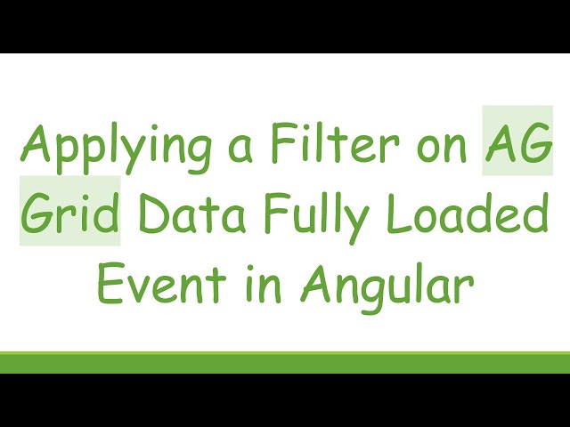 Applying a Filter on AG Grid Data Fully Loaded Event in Angular
