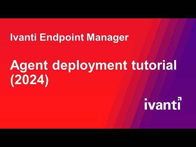 Ivanti Endpoint Manager 2024 agent deployment tutorial