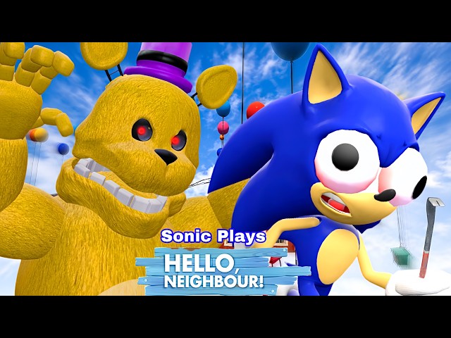 Sonic Plays: Hello Neighbor FAST Fredbear MOD (MAP: ONLY UP)