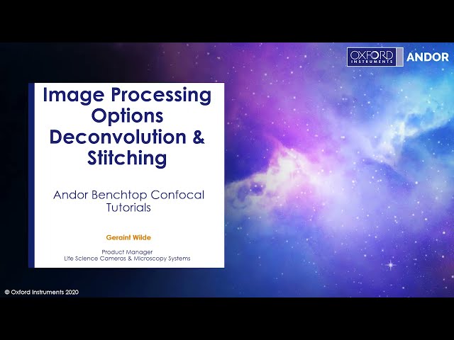 Oxford Instruments | Confocal Tutorials - Image Processing Options- Deconvolution and Stitching