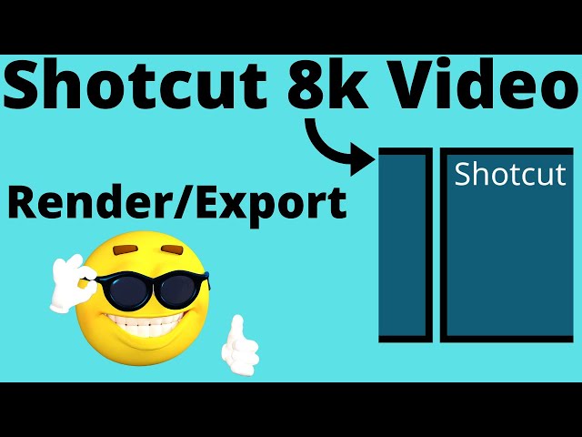 How to export/render 8k video using ShotCut