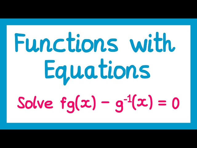 Functions and Equations - GCSE Higher Maths