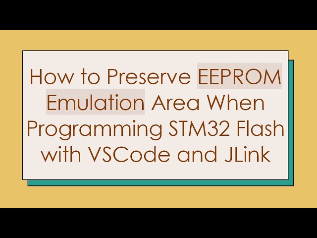 How to Preserve EEPROM Emulation Area When Programming STM32 Flash with VSCode and JLink