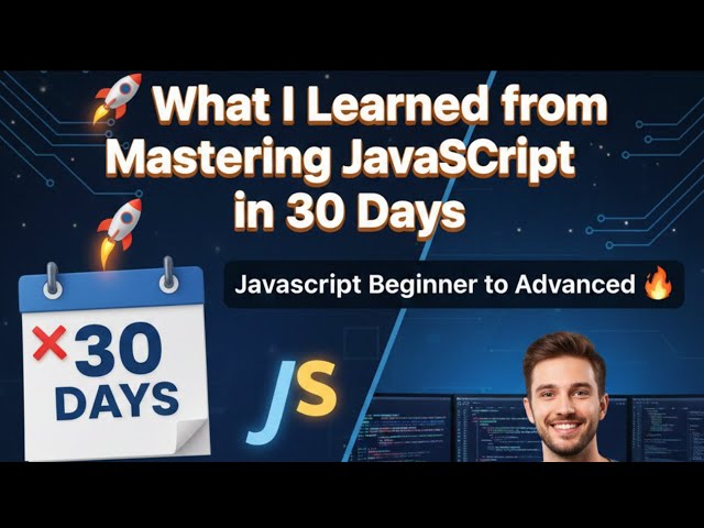 What I Learned from Mastering JAVASCRIPT in 30 Days |  JavaScript Tips