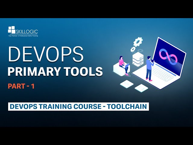 DEVOPS PRIMARY TOOLS (Part -1)  - SKILLOGIC TRAINING COURSES