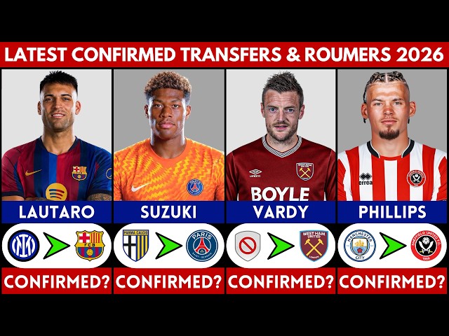 🚨 LATEST CONFIRMED TRANSFER NEWS AND RUMOURS 2026 | SUZUKI, KALVIN PHILLIPS, LAUTARO, VARDY........