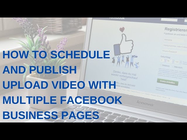 How to schedule and publish upload video with multiple facebook business pages