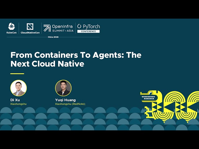 From Containers To Agents: The Next Cloud Native - Di Xu, Xiaohongshu