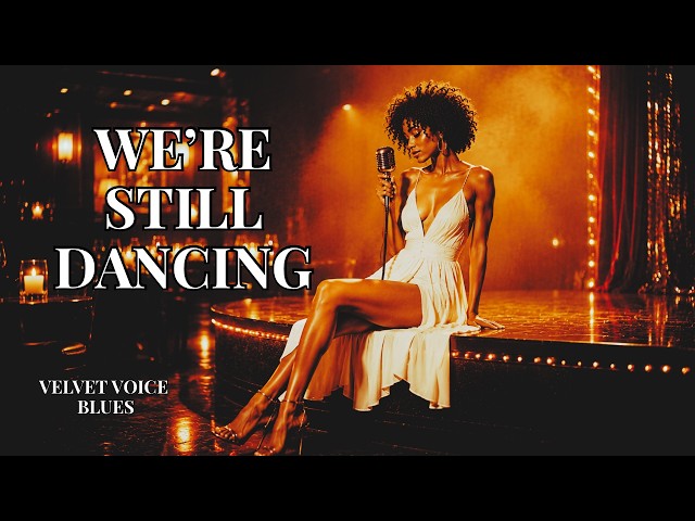 Velvet Voice Blues – We're Still Dancing | Upbeat Blues, Soulful Female Vocal, Feel Good Groove