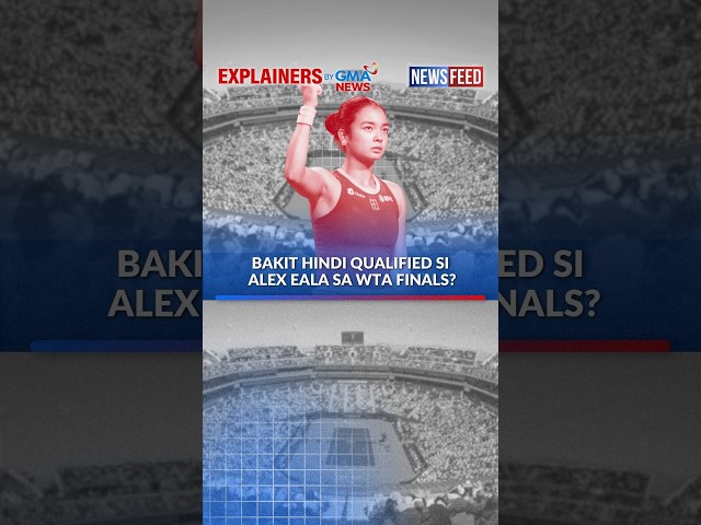Bakit hindi qualified si Alex Eala sa WTA Finals? | GMA News Feed