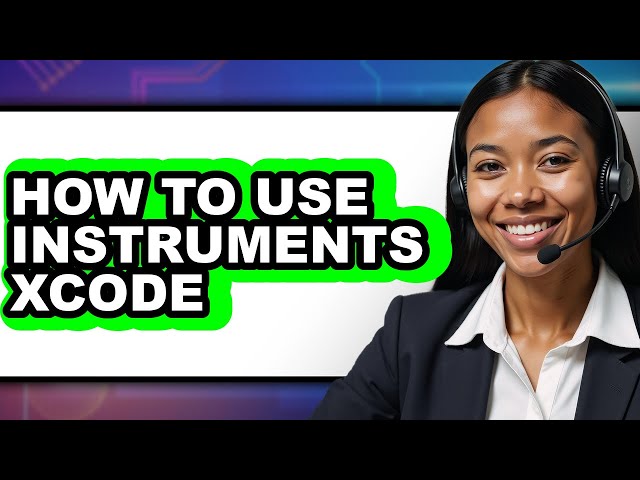 How to Use Instruments Xcode - Easy Guide