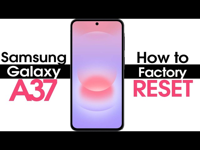Samsung Galaxy A37 How to Reset Back to Factory Settings