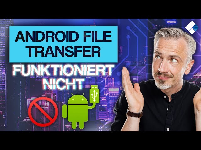 Android File Transfer funktioniert nicht, was tun?