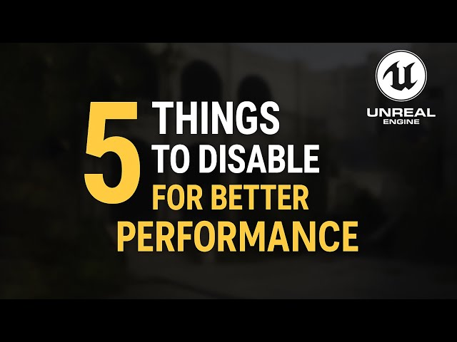 5 Things You Should Disable in Unreal Engine for Better Performance (2025)