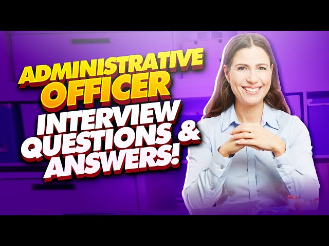 ADMINISTRATIVE OFFICER Interview Questions & Answers! (PASS your Admin Officer Interview with EASE!)