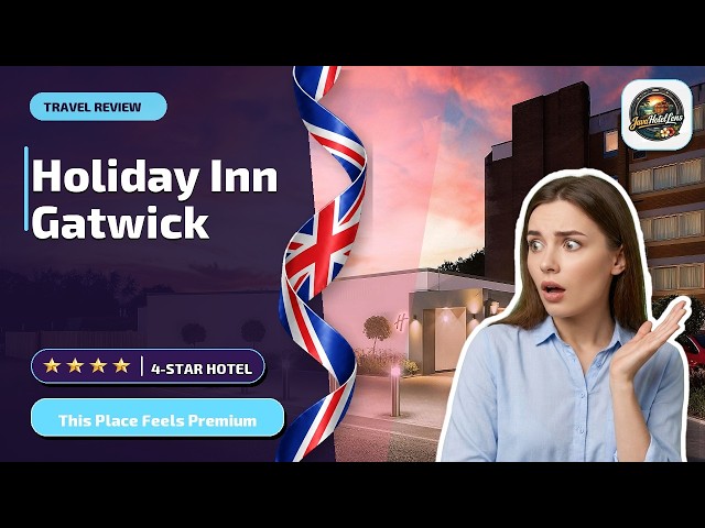 Holiday Inn London - Gatwick Airport By IHG - This Place Feels Premium | London, United Kingdom✨