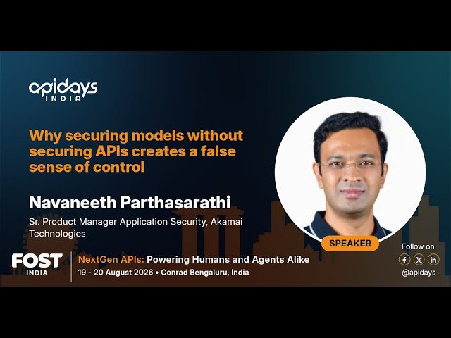 Why securing models without securing APIs creates a false sense of control | apidays India 2026