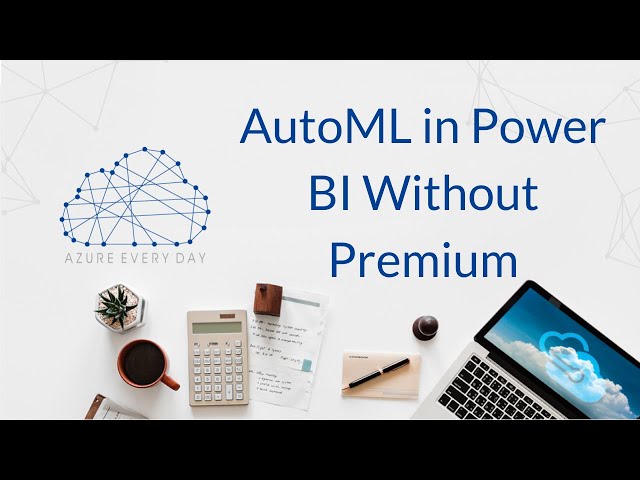 AutoML in Power BI Without Premium