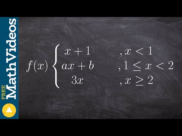 Find the values a and b that make the piecewise function continuous