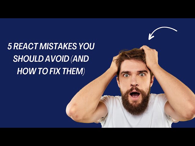5 React Mistakes You Should Avoid (and How to Fix Them)