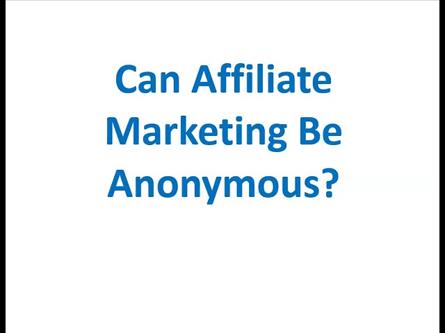 Can Affiliate Marketing Be Anonymous?