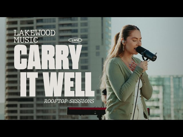 Carry It Well | Lakewood Music | Rooftop Sessions