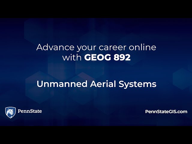 GEOG 892 Geospatial Applications of Unmanned Aerial Systems (UAS)