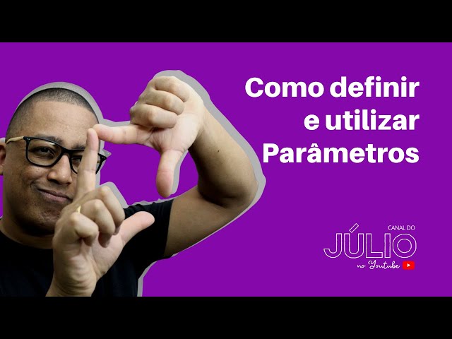Como Definir e Utilizar Parâmetros