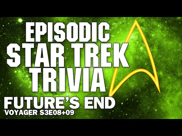 Star Trek Voyager Trivia - Futures End Parts 1 & 2 plus retrospective opinion
