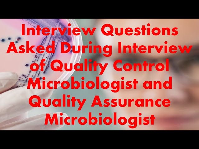 INTERVIEW QUESTIONS ASKED DURING QA AND QC MICROBIOLOGIST  INTERVIEW ( WITH ANSWERS)