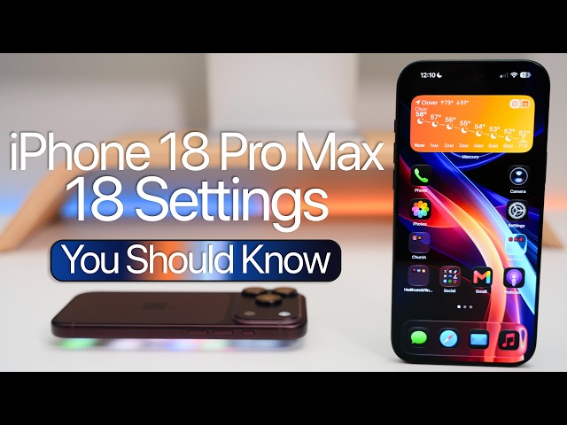 iPhone 18 Pro Max - 18 Settings You Need To Know