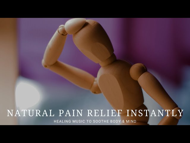🌿 NATURAL PAIN RELIEF INSTANTLY: Healing Music to Soothe Body & Mind
