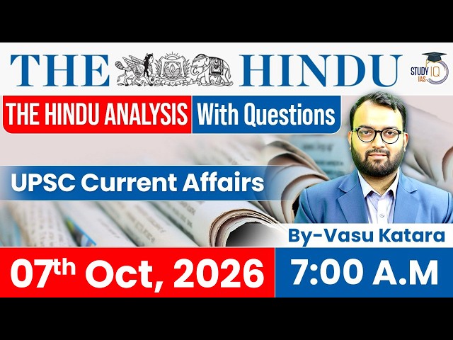The Hindu newspaper Analysis | 7 October 2026 | UPSC Current Affairs | PIB & Editorial | StudyIQ