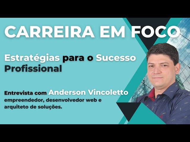 CARREIRA EM FOCO # 01 - Entrevista com Anderson Vincoletto - (Empreendedor e desenvolvedor web)